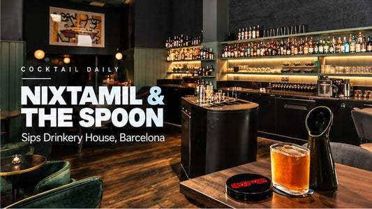 Cocktail Daily – Nixtamil, The Spoon | Sips, Barcelona
